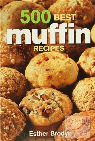 500 Best Muffin Recipes Esther Brody