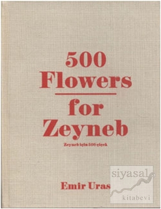 500 Flowers for Zeyneb - Zeyneb İçin 500 Çiçek (Ciltli) Emir Uras