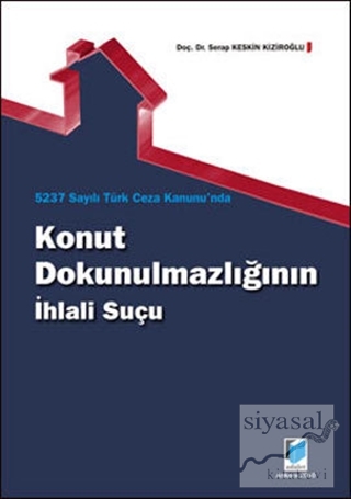 5237 Sayılı Türk Ceza Kanunu'nda Konut Dokunulmazlığının İhlali Suçu S