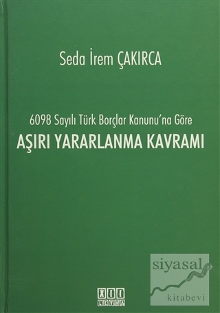 6098 Sayılı Türk Borçlar Kanunu'na Göre Aşırı Yararlanma Kavramı (Cilt