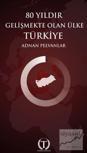 80 Yıldır Gelişmekte Olan Ülke Türkiye Adnan Pelvanlar