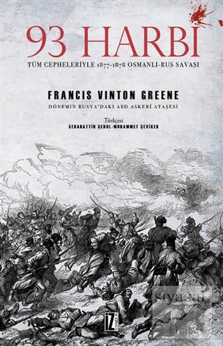 93 Harbi: Tüm Cepheleriyle 1877-1878 Osmanlı-Rus Savaşı Francis Vinton