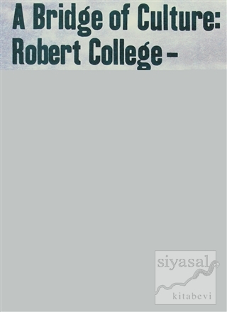 A Bridge of Culture: Robert College - Boğaziçi University (Ciltli) Joh