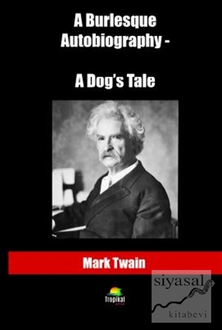 A Burlesque Autobiography - A Dog's Tale Mark Twain