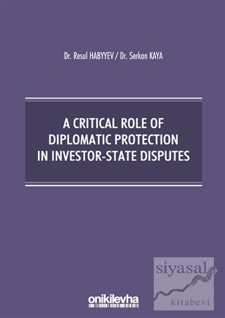 A Critical Role Of Diplomatic Protection In Investor-State Disputes Re