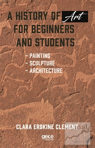 A History of Art For Beginners and Students Clara Erskine Clement