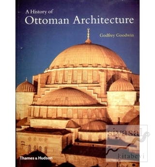 A History of Ottoman Architecture Godfrey Goodwin