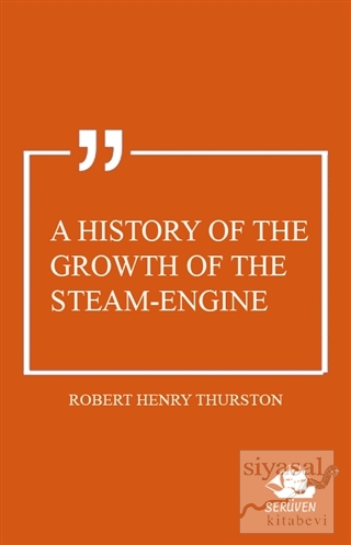 A History of the Growth of the Steam-Engine Robert Henry Thurston