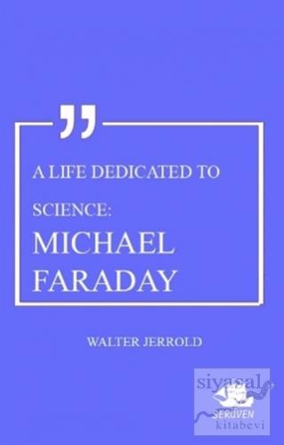 A Life Dedicated To Science: Michael Faraday Walter Jerrold