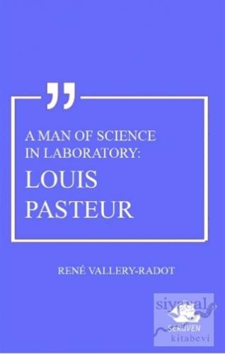 A Man Of Science In Laboratory: Louis Pasteur Rene Vallery-Radot