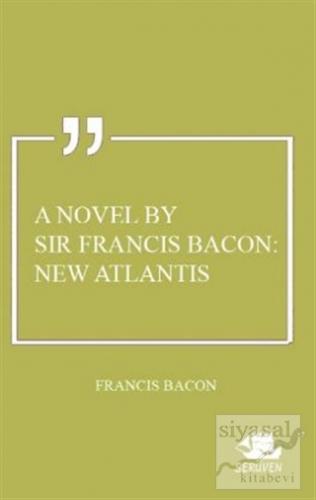 A Novel By Sir Francis Bacon: New Atlantis Francis Bacon