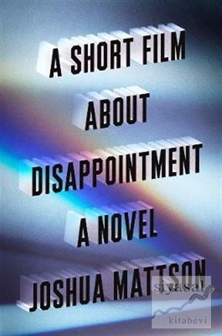 A Short Film About Disappointment: A Novel (Ciltli) Joshua Mattson