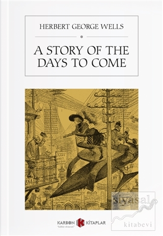 A Story Of The Days To Come H. G. Wells