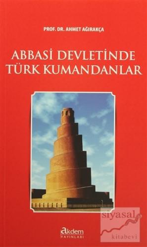 Abbasi Devletinde Türk Kumandanları Ahmet Ağırakça