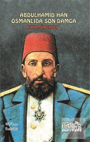 Abdülhamid Han Osmanlıda Son Damga - Kırk Mürekkep Kolektif