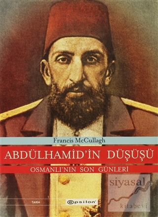Abdülhamid'in Düşüşü Osmanlı'nın Son Günleri (Ciltli) Francis McCullag