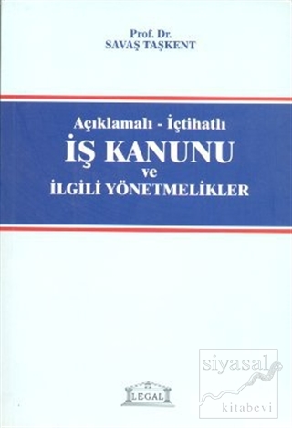 Açıklamalı - İçtihatlı İş Kanunu ve İlgili Yönetmelikler
