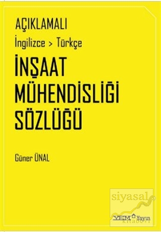 Açıklamalı İngilizce-Türkçe İnşaat Mühendisliği Sözlüğü Güner Ünal