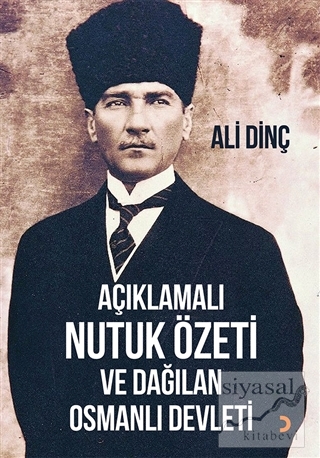 Açıklamalı Nutuk Özeti ve Dağılan Osmanlı Devleti Ali Dinç
