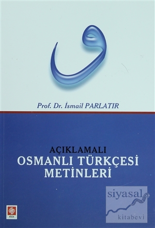 Açıklamalı Osmanlı Türkçesi Metinleri İsmail Parlatır