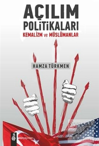 Açılım Politikaları Kemalizim ve Müslümanlar Hamza Türkmen