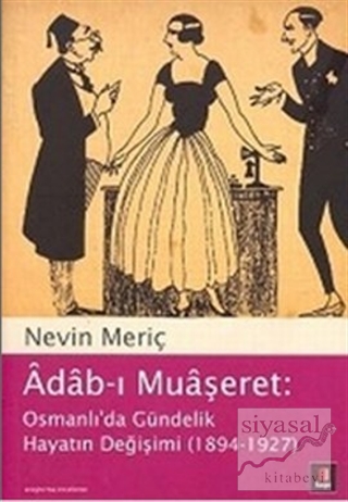 Adab-ı Muaşeret: Osmanlı'da Gündelik Hayatın Değişimi (1894-1927) Nevi