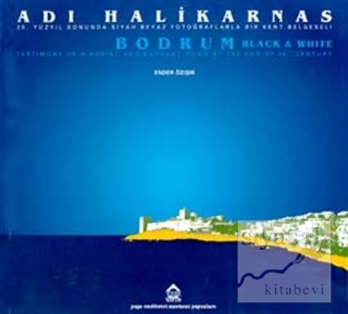Adı Halikarnas - Bodrum 20. Yüzyıl Sonunda Siyah Beyaz Fotoğraflarla Bir Kent Belgeseli