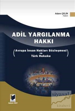 Adil Yargılanma Hakkı - Avrupa İnsan Hakları Sözleşmesi ve Türk Hukuku