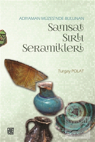 Adıyaman Müzesinde Bulunan Samsat Sırlı Seramikler Turgay Polat