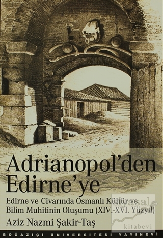Adrianopol'den Edirne'ye Aziz Nazmi Şakir-Taş