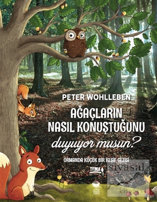 Ağaçların Nasıl Konuştuğunu Duyuyor musun? Peter Wohlleben