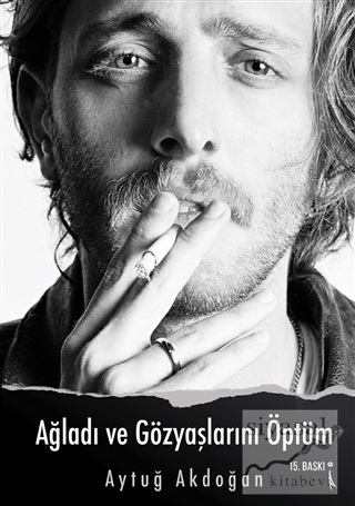 Ağladı ve Gözyaşlarını Öptüm