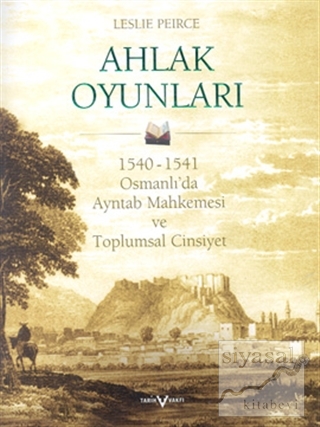 Ahlak Oyunları 1540 - 1541 Osmanlı'da Ayntab Mahkemesi ve Toplumsal Ci