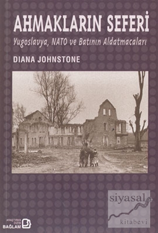 Ahmakların Seferi: Yugoslavya Nato ve Batının Aldatmacaları Diana John