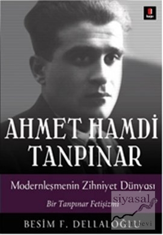 Ahmet Hamdi Tanpınar: Modernleşmenin Zihniyet Dünyası Besim F. Dellalo
