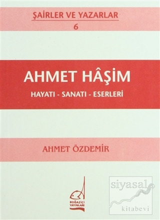 Ahmet Haşim Hayatı - Sanatı - Eserleri Ahmet Özdemir