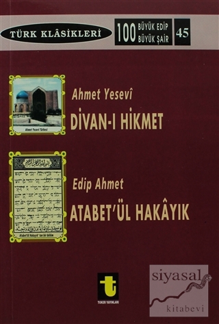 Ahmet Yesevi ve Divan-ı Hikmet / Edip Ahmet ve Atabet'ül Hakayık Kolek