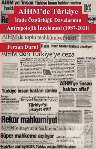 AİHM'de Türkiye: İfade Özgürlüğü Davalarının Antropolojik İncelemesi (