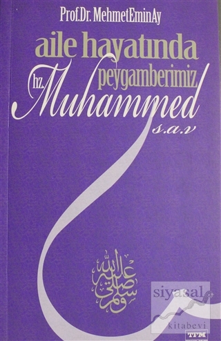 Aile Hayatında Peygamberimiz Hz. Muhammed (s.a.v.) Mehmet Emin Ay