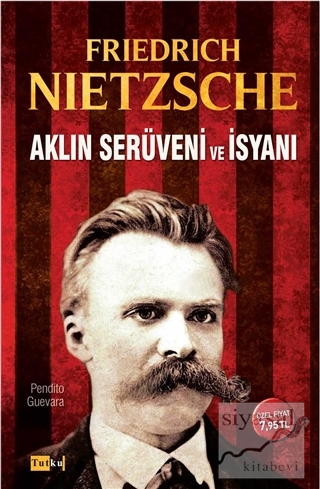 Aklın Serüveni ve İsyanı Friedrich Wilhelm Nietzsche