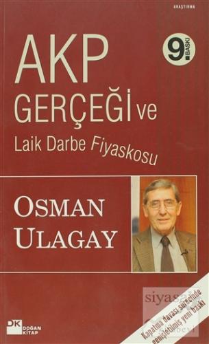 AKP Gerçeği ve Laik Darbe Fiyaskosu Osman Ulagay