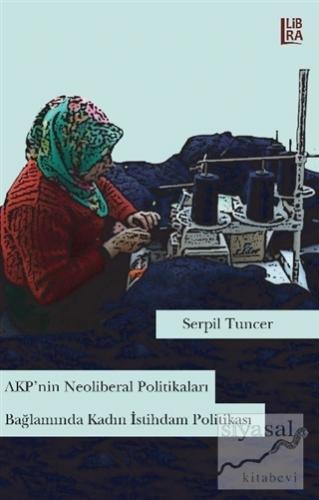 AKP'nin Neoliberal Politikaları Bağlamında Kadın İstihdam Politikası S