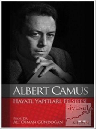 Albert Camus : Hayatı Yapıtları Felsefesi Ali Osman Gündoğan