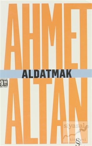 Aldatmak - Yalnızlığın Özel Tarihi Ahmet Altan