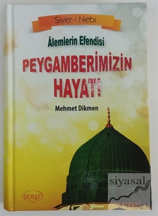 Alemlerin Efendisi Peygamberimizin Hayatı (Ciltli) Mehmet Dikmen