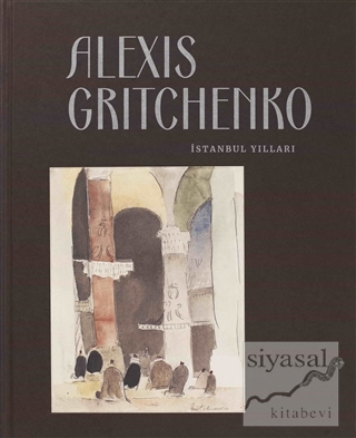 Alexis Gritchenko - İstanbul Yılları (Ciltli) Ayşenur Güler