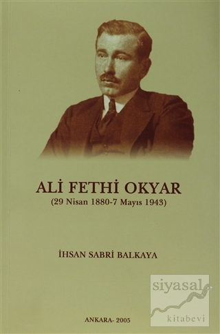 Ali Fethi Okyar (29 Nisan 1880 - 7 Mayıs 1943) İhsan Sabri Balkaya