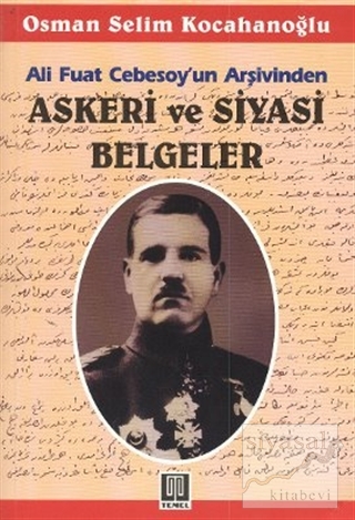 Ali Fuat Cebesoy'un Arşivinden Askeri ve Siyasi Belgeler Osman Selim K