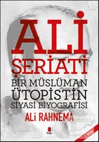 Ali Şeriati: Bir Müslüman Ütopistin Siyasi Biyografisi Ali Rahnema