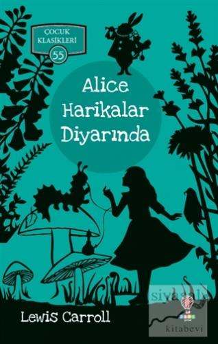 Alice Harikalar Diyarında - Çocuk Klasikleri 55 Lewis Carroll